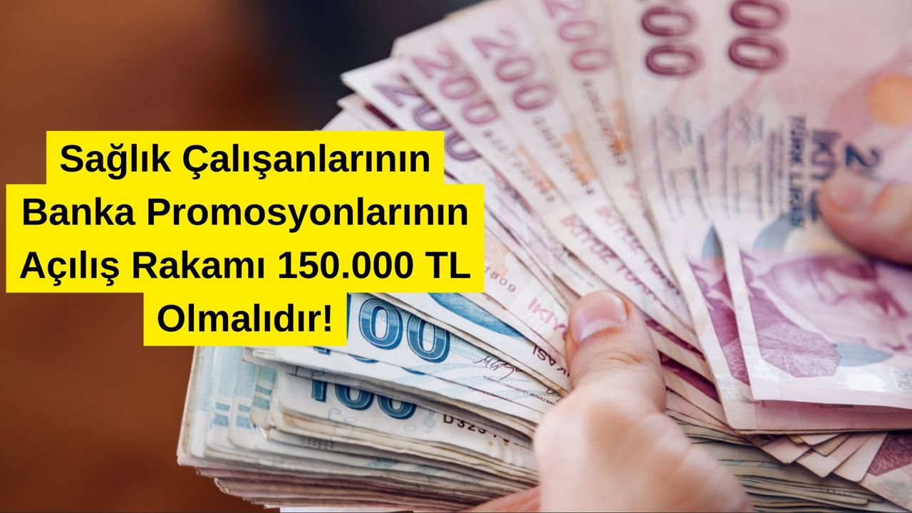 saglik-calisanlarinin-banka-promosyonlarinin-acilis-rakami-150000-tl-olmalidir-nAQuJxlf.jpg