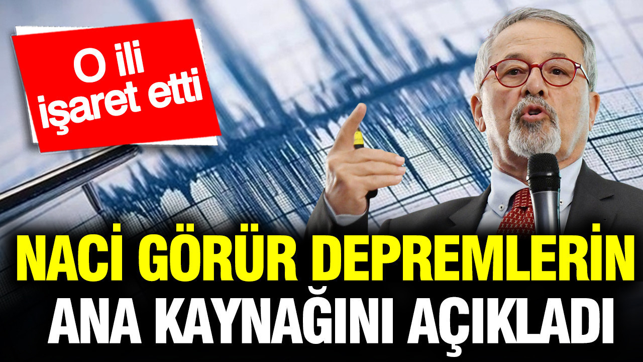 Naci Görür, Depremlerin Kaynağını Belirtti: O İli İşaret Etti