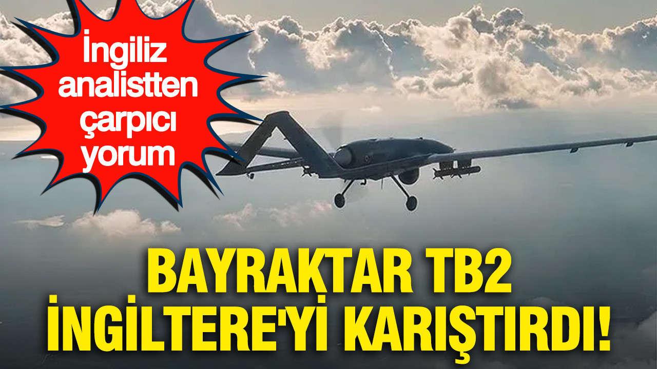 Bayraktar TB2 İngiltere’yi karıştırdı: İngiliz analistten çarpıcı yorum Haber gorseli